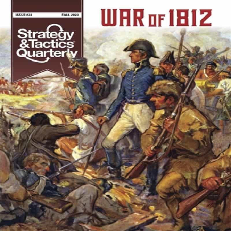 Strategy & Tactics Quarterly 23: War of 1812